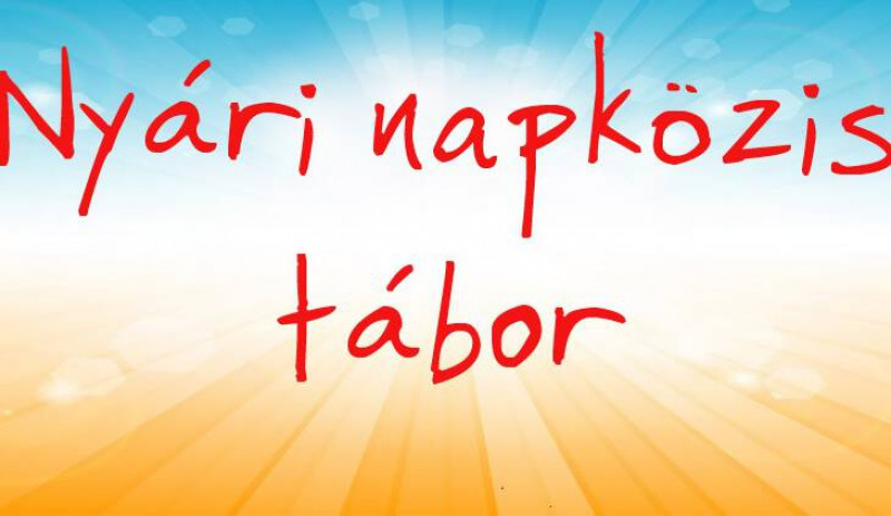 Nyári napközis tábor gyülekezetünkben Nyári napközis tábor gyülekezetünkben